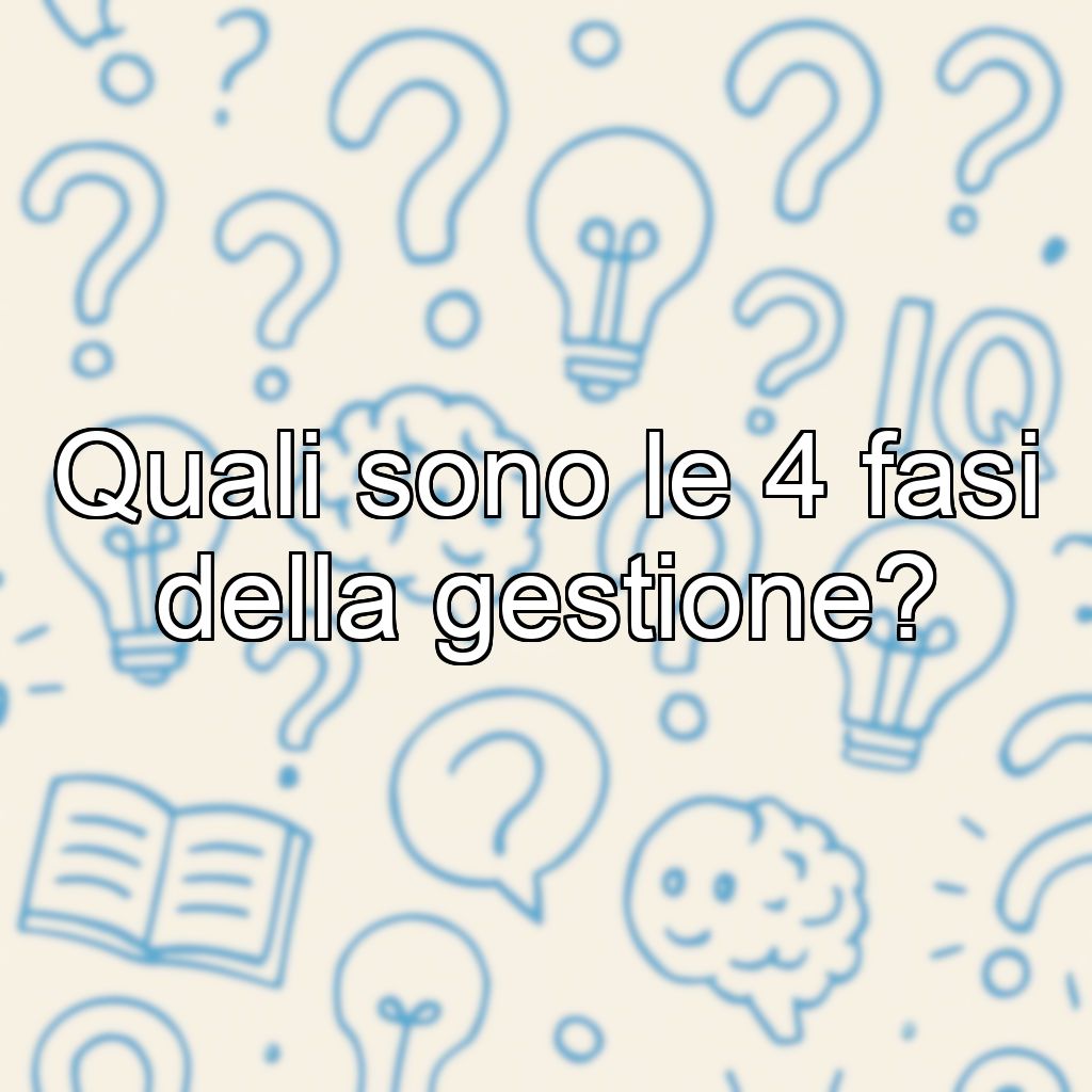 Quali sono le 4 fasi della gestione?