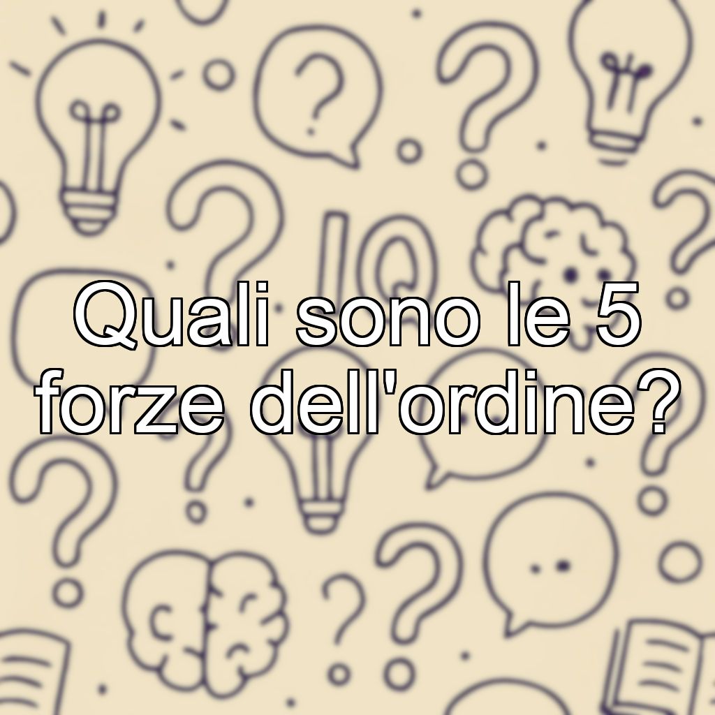Quali sono le 5 forze dell'ordine?