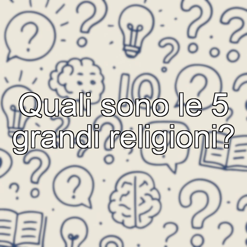 Quali sono le 5 grandi religioni?