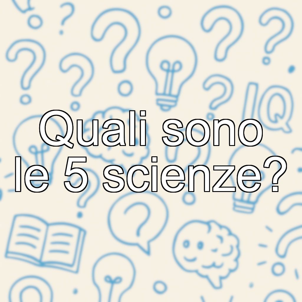 Quali sono le 5 scienze?