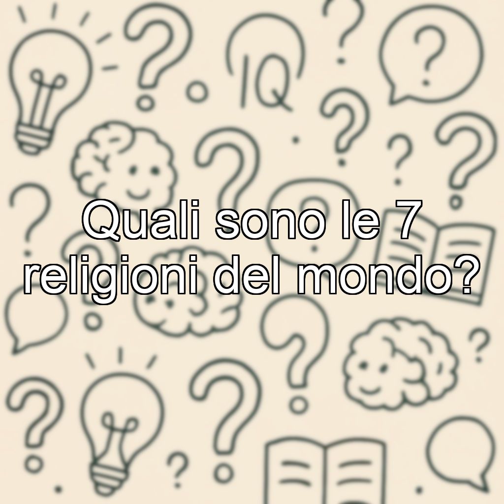 Quali sono le 7 religioni del mondo?