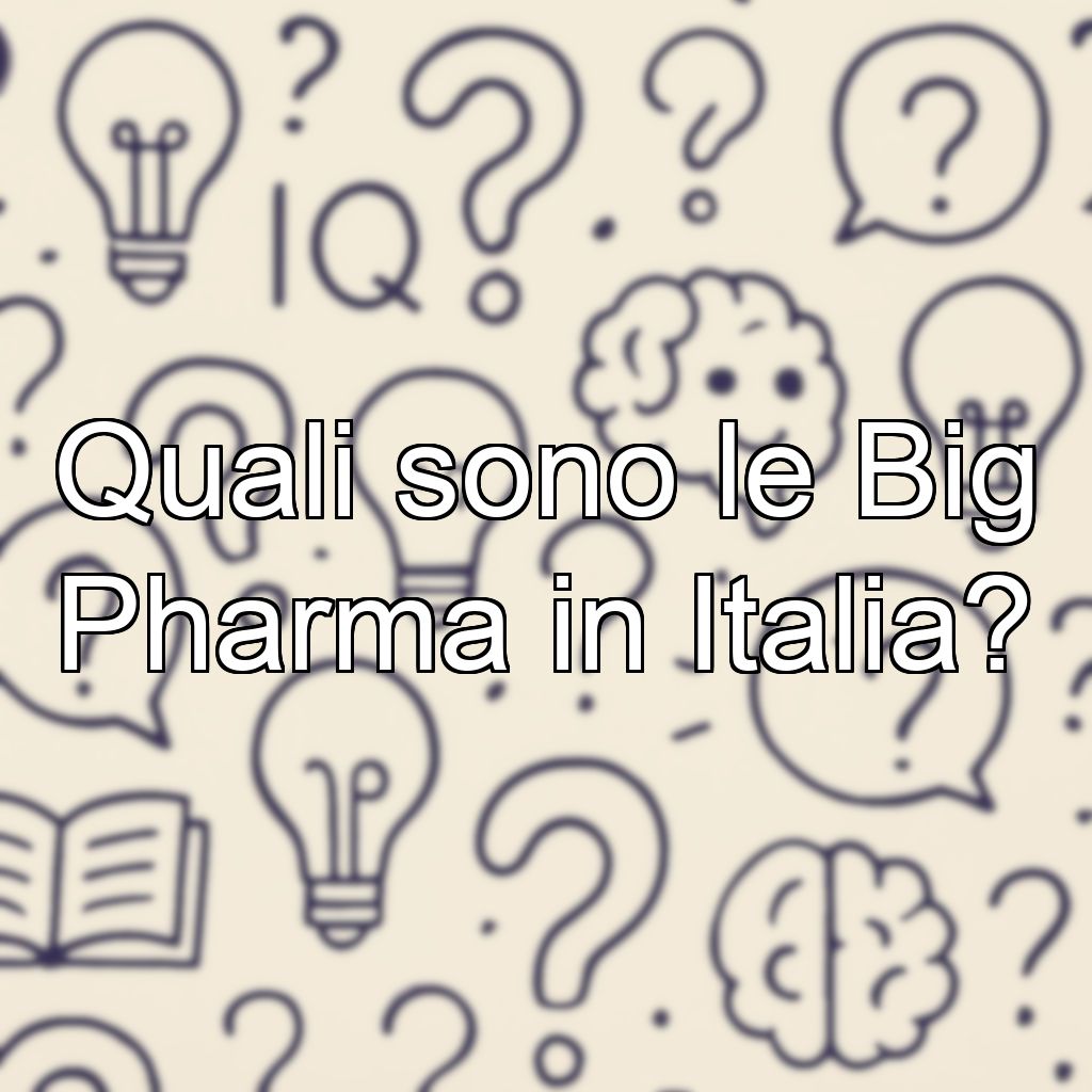 Quali sono le Big Pharma in Italia?