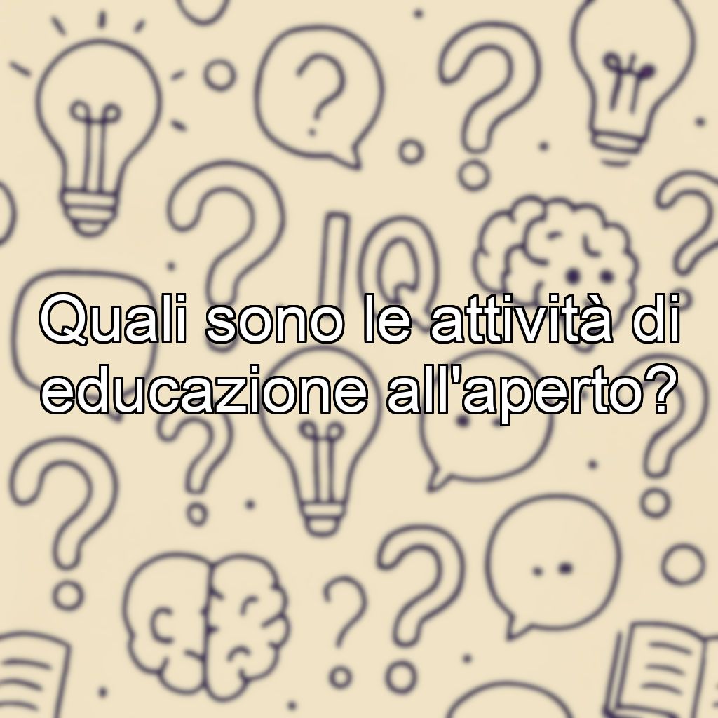 Quali sono le attività di educazione all'aperto?