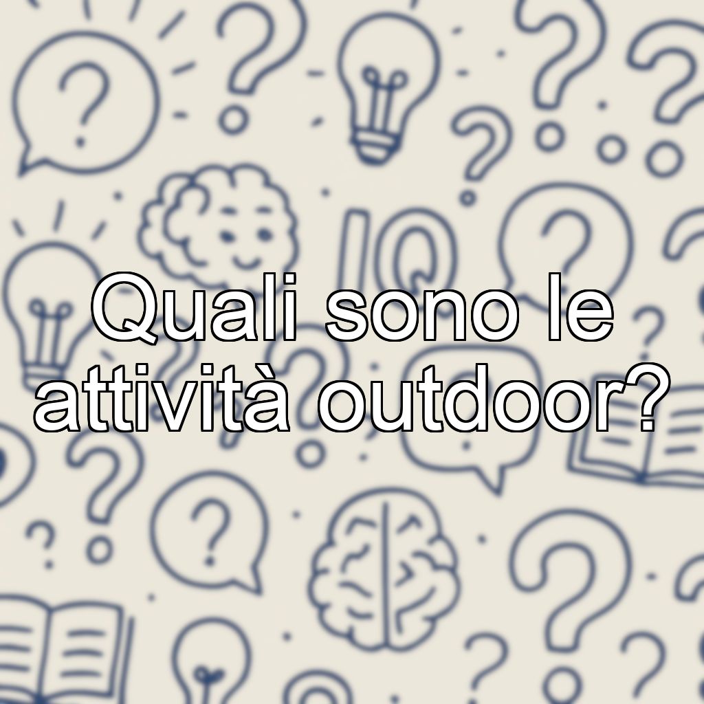Quali sono le attività outdoor?