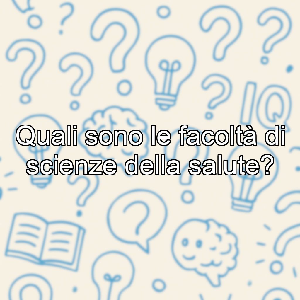 Quali sono le facoltà di scienze della salute?
