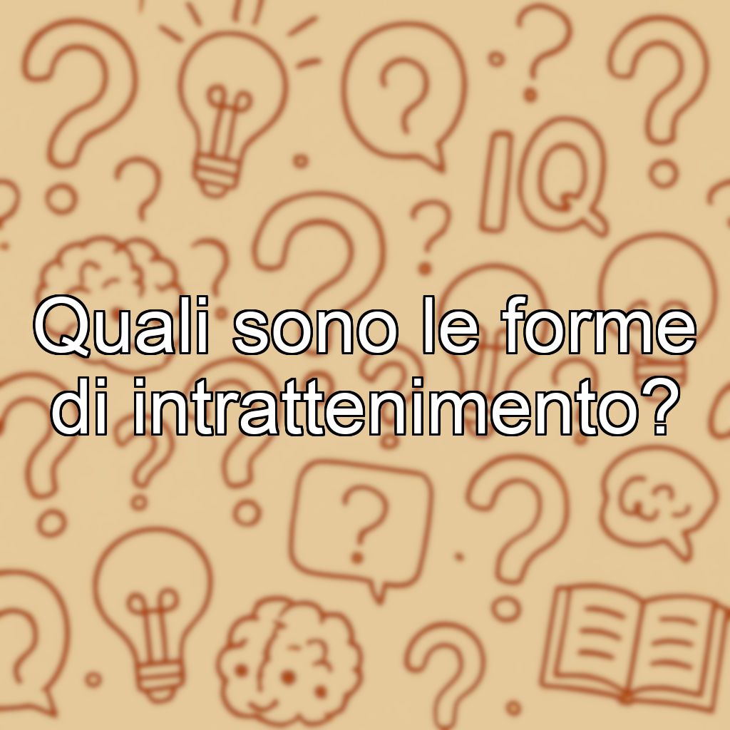 Quali sono le forme di intrattenimento?