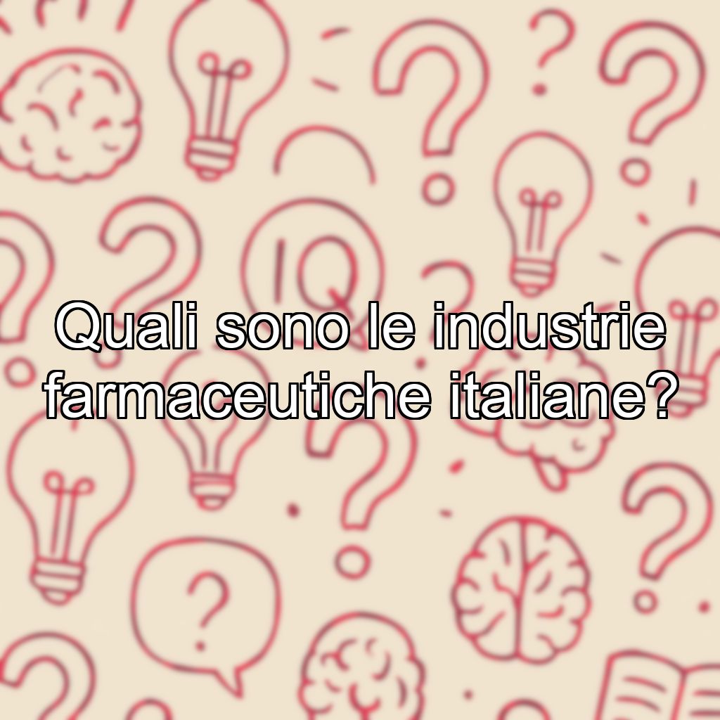 Quali sono le industrie farmaceutiche italiane?
