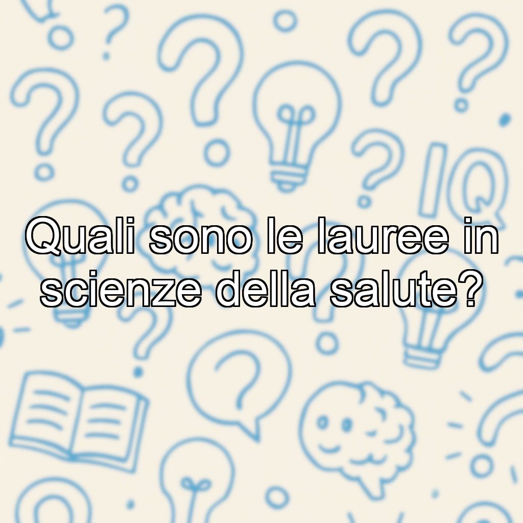 Quali sono le lauree in scienze della salute?