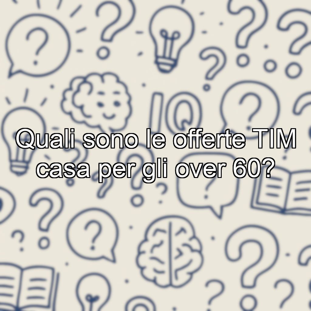 Quali sono le offerte TIM casa per gli over 60?