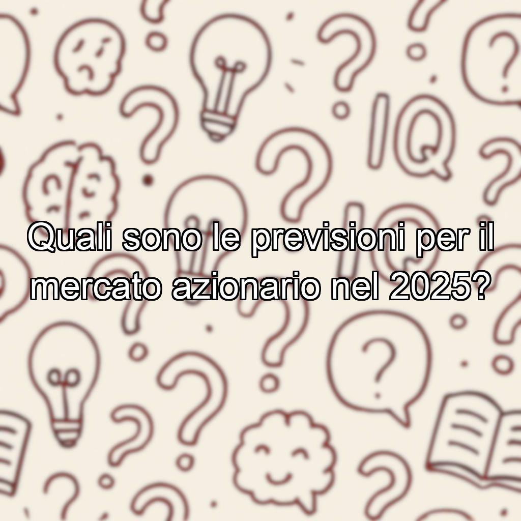 Quali sono le previsioni per il mercato azionario nel 2025?