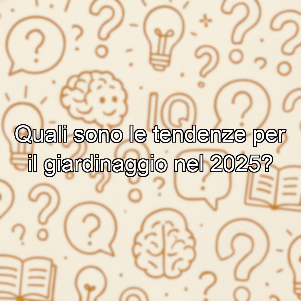 Quali sono le tendenze per il giardinaggio nel 2025?