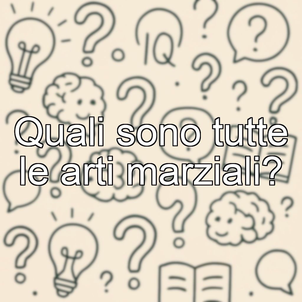 Quali sono tutte le arti marziali?