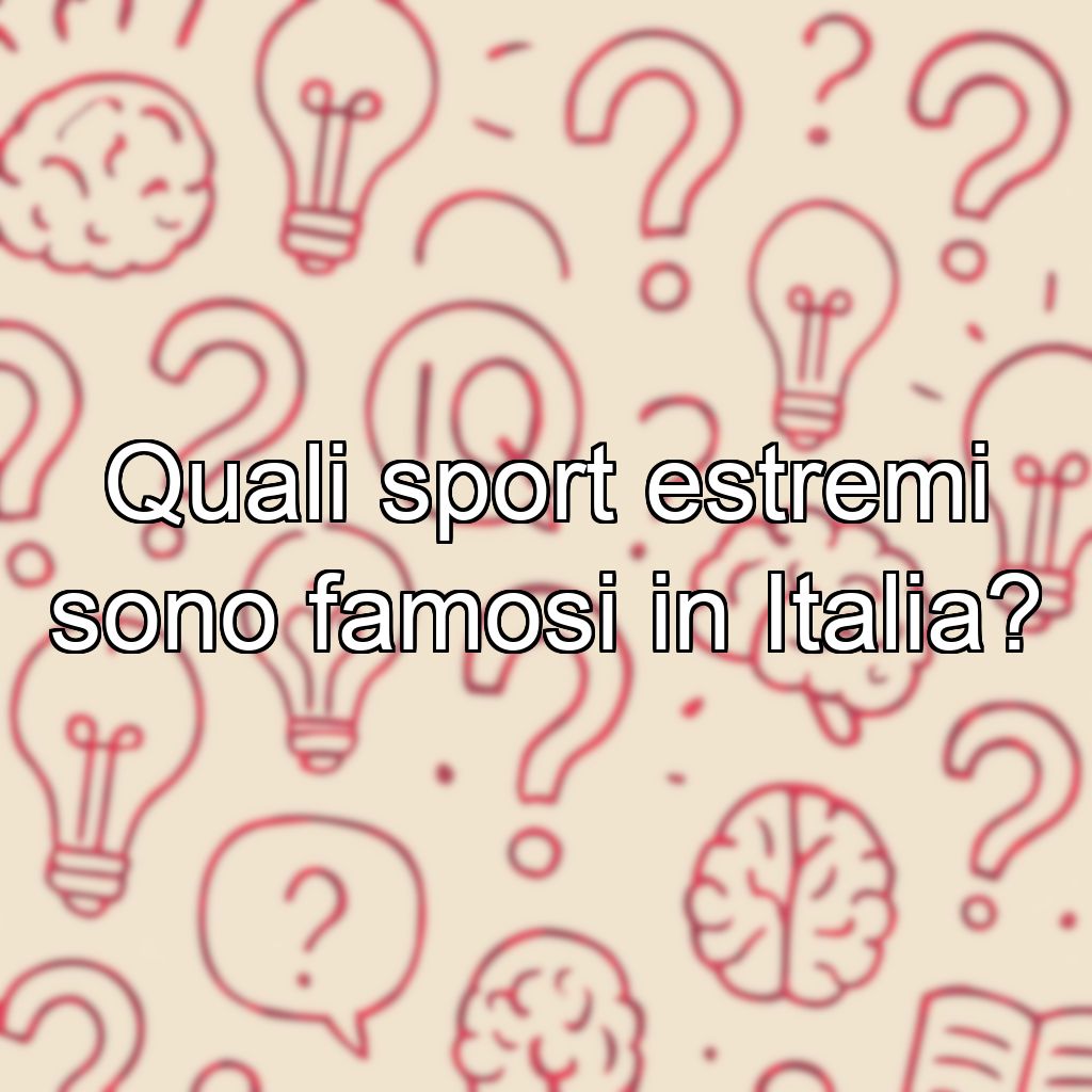 Quali sport estremi sono famosi in Italia?