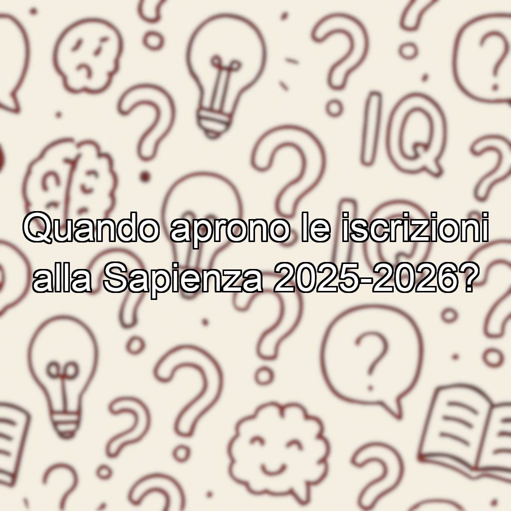 Quando aprono le iscrizioni alla Sapienza 2025-2026?