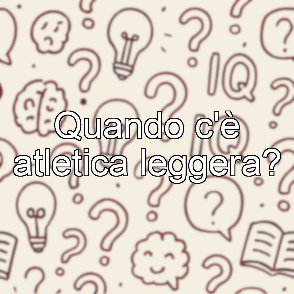 Quando c'è atletica leggera?