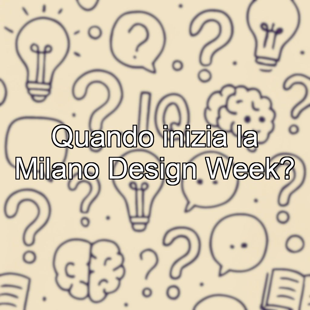 Quando inizia la Milano Design Week?