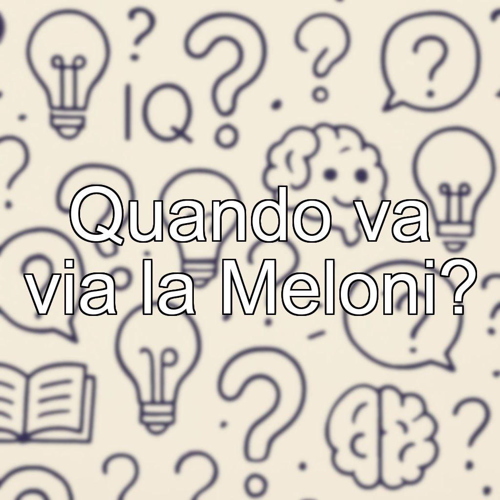 Quando va via la Meloni?