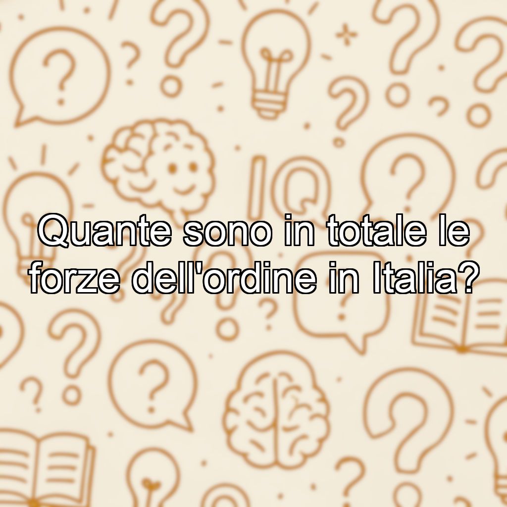 Quante sono in totale le forze dell'ordine in Italia?