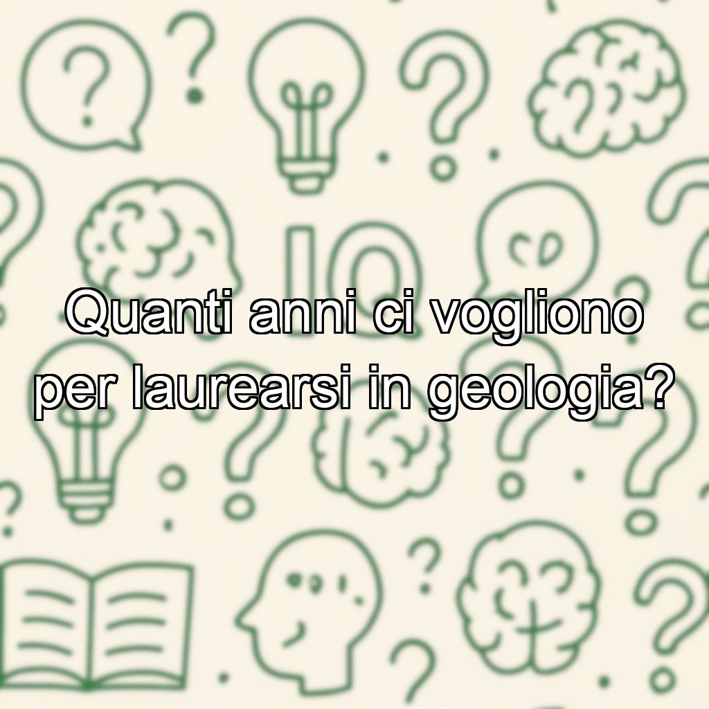 Quanti anni ci vogliono per laurearsi in geologia?