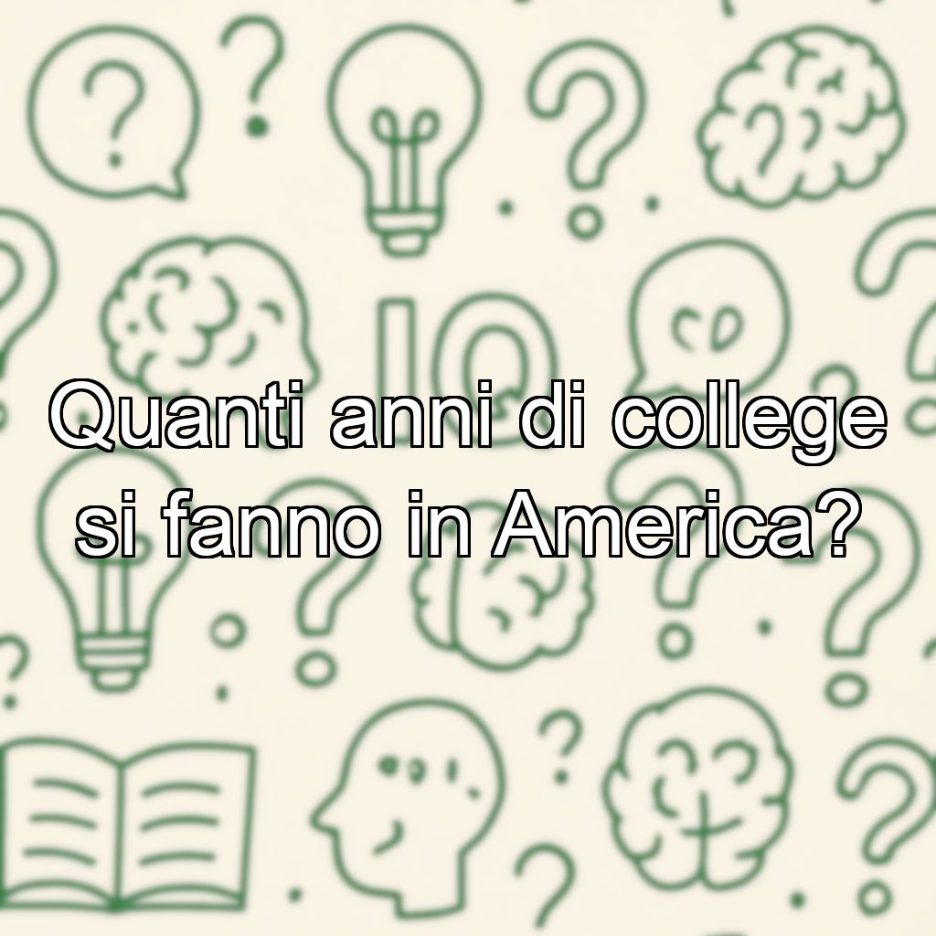 Quanti anni di college si fanno in America?