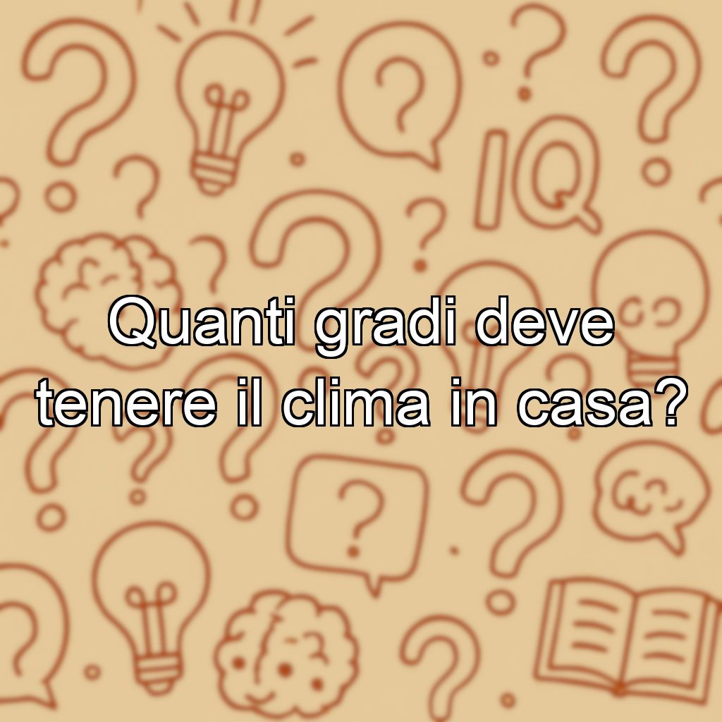 Quanti gradi deve tenere il clima in casa?