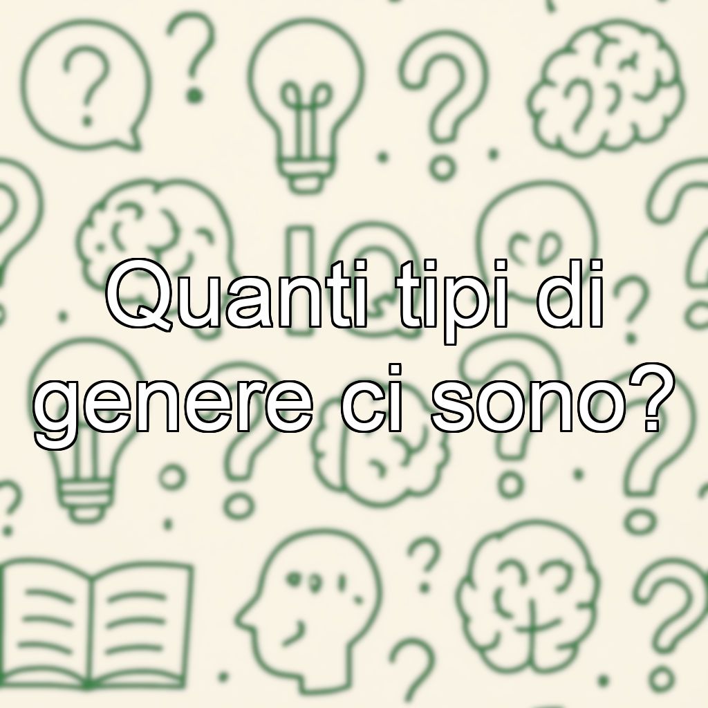 Quanti tipi di genere ci sono?