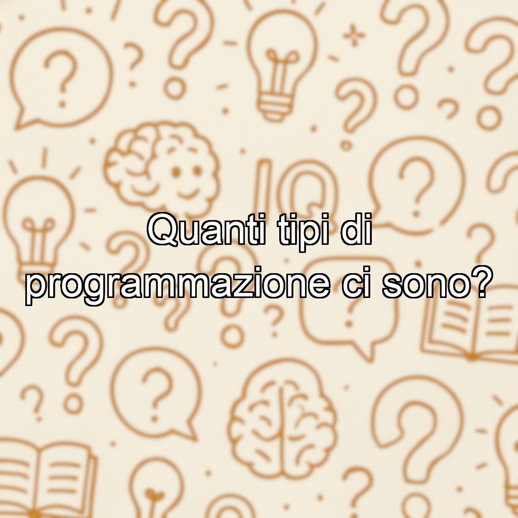 Quanti tipi di programmazione ci sono?