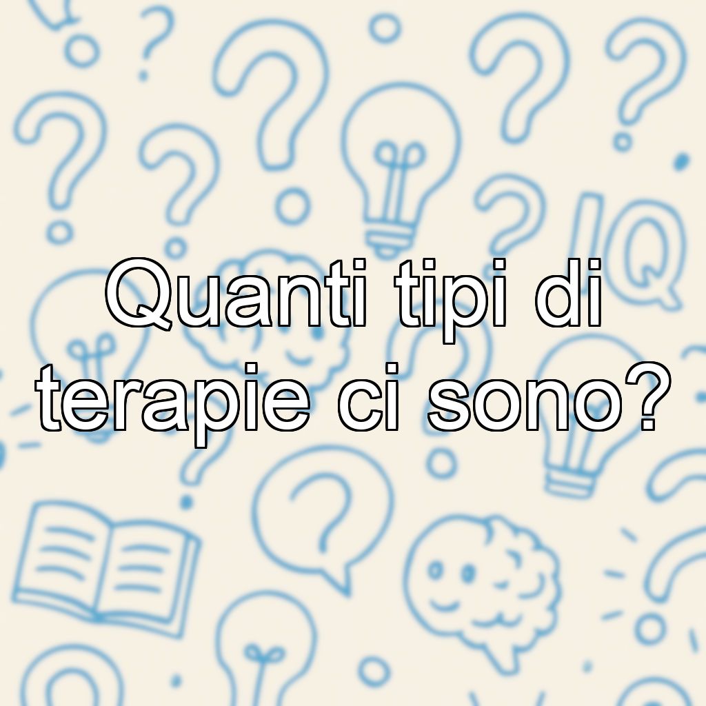 Quanti tipi di terapie ci sono?