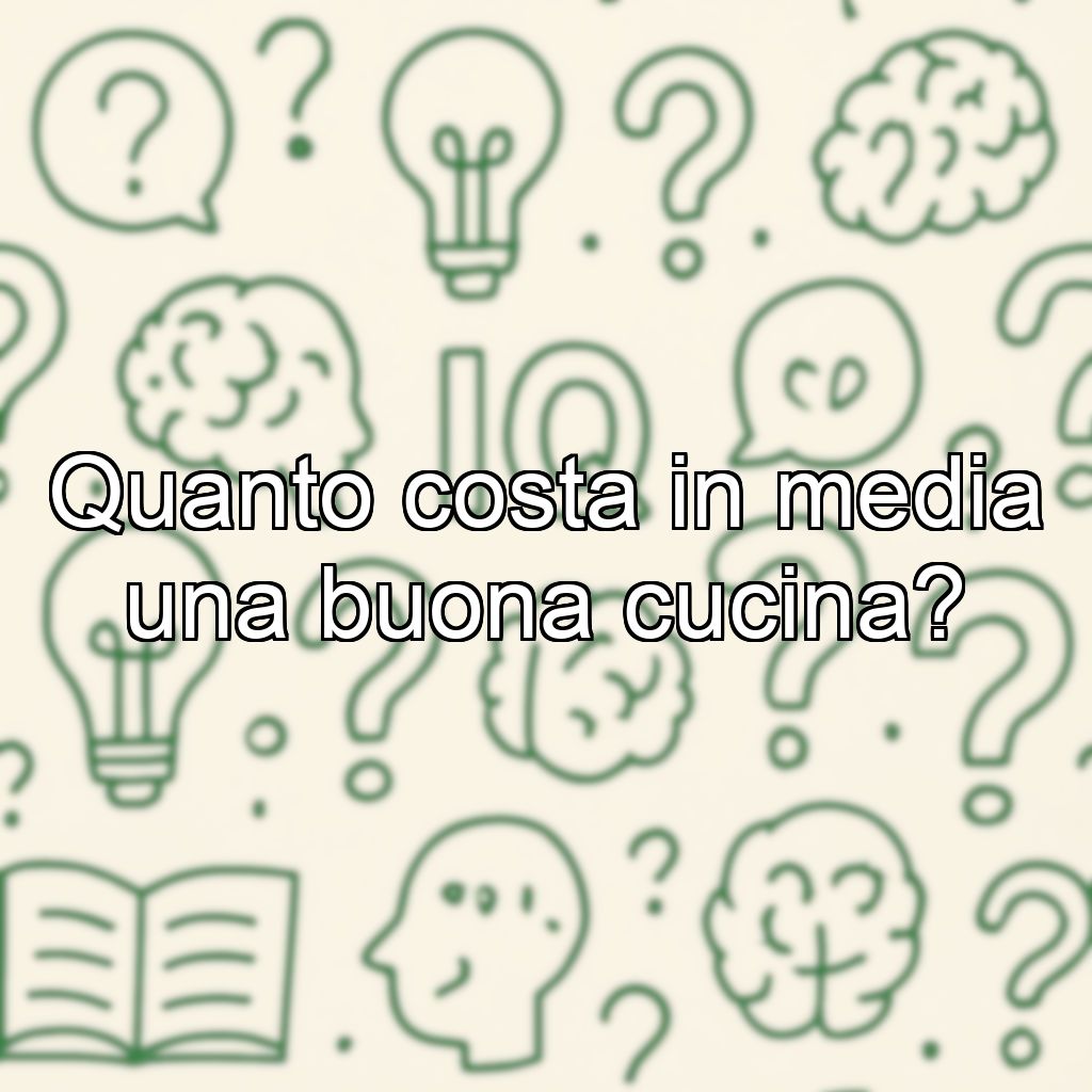 Quanto costa in media una buona cucina?
