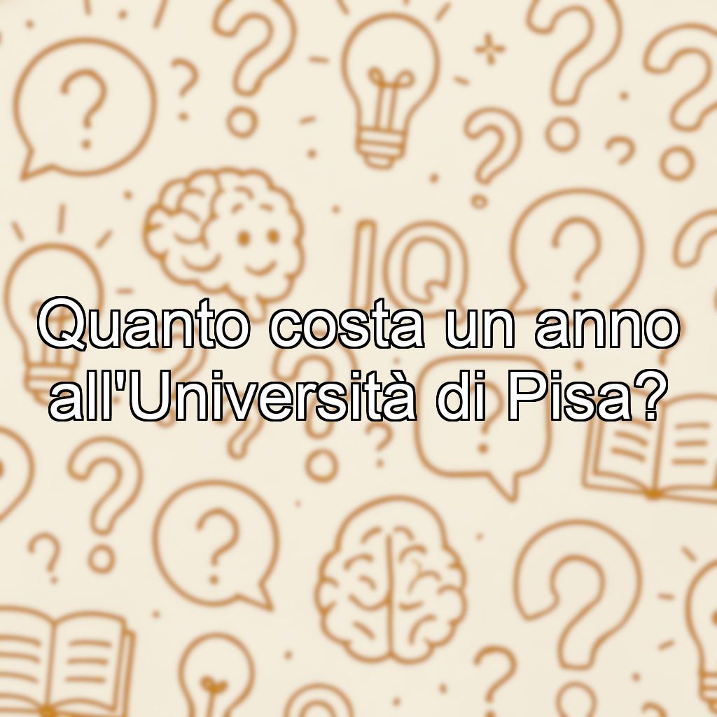 Quanto costa un anno all'Università di Pisa?