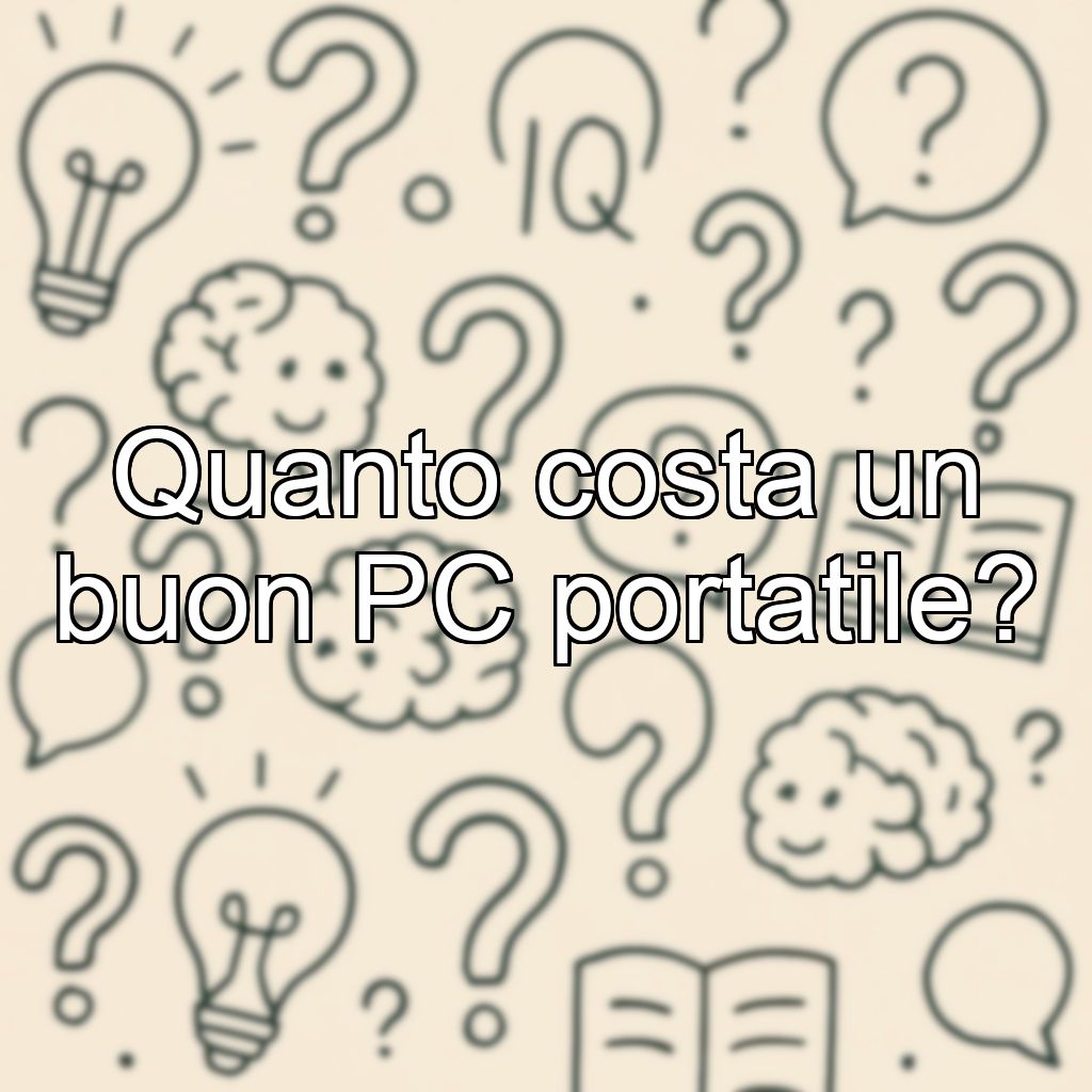 Quanto costa un buon PC portatile?