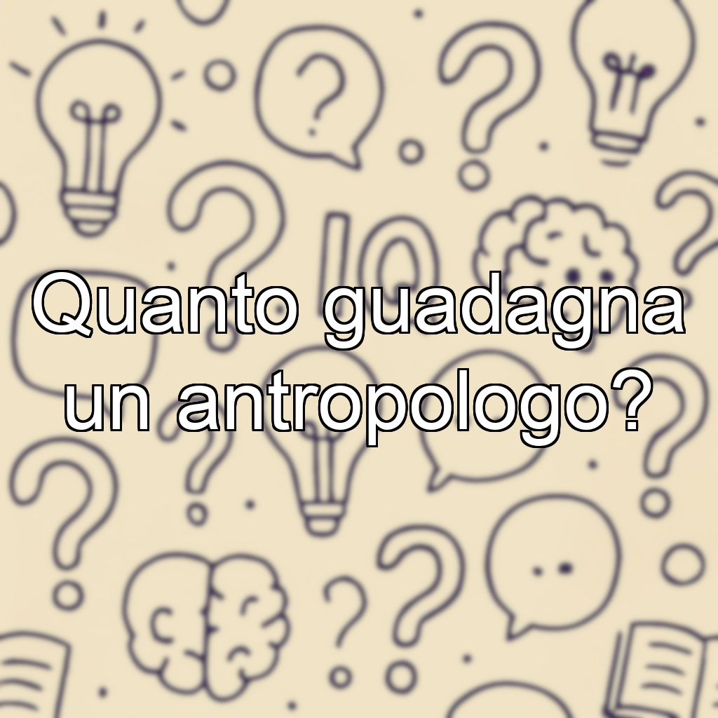 Quanto guadagna un antropologo?