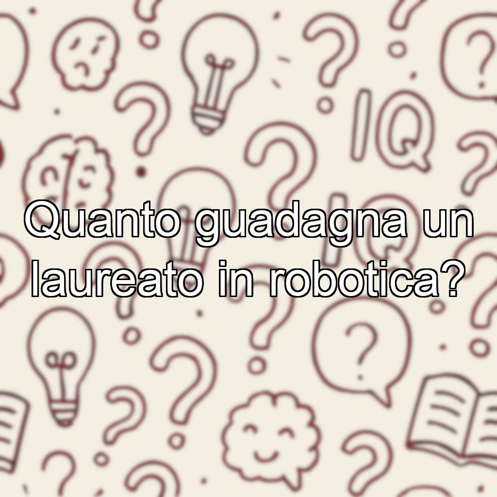 Quanto guadagna un laureato in robotica?