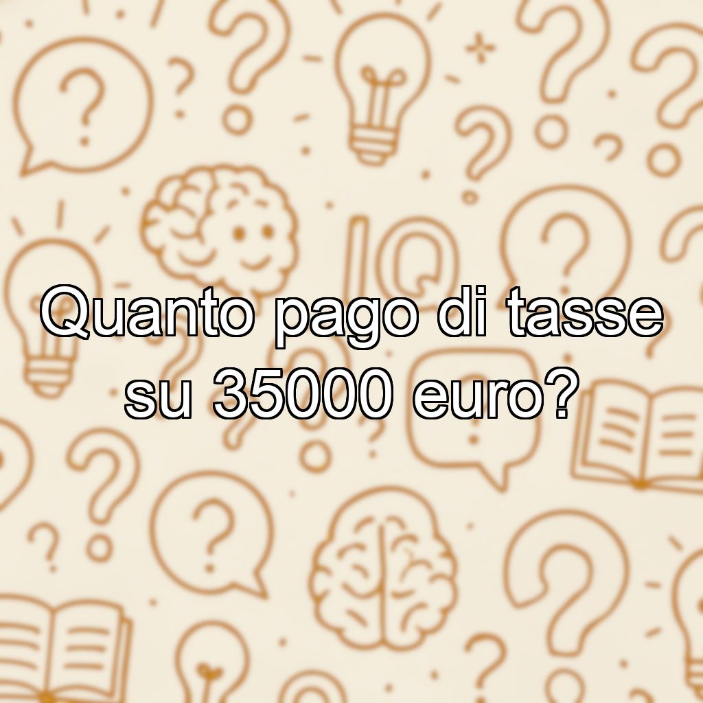 Quanto pago di tasse su 35000 euro?