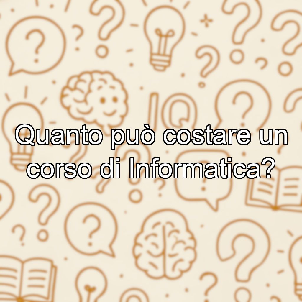 Quanto può costare un corso di Informatica?
