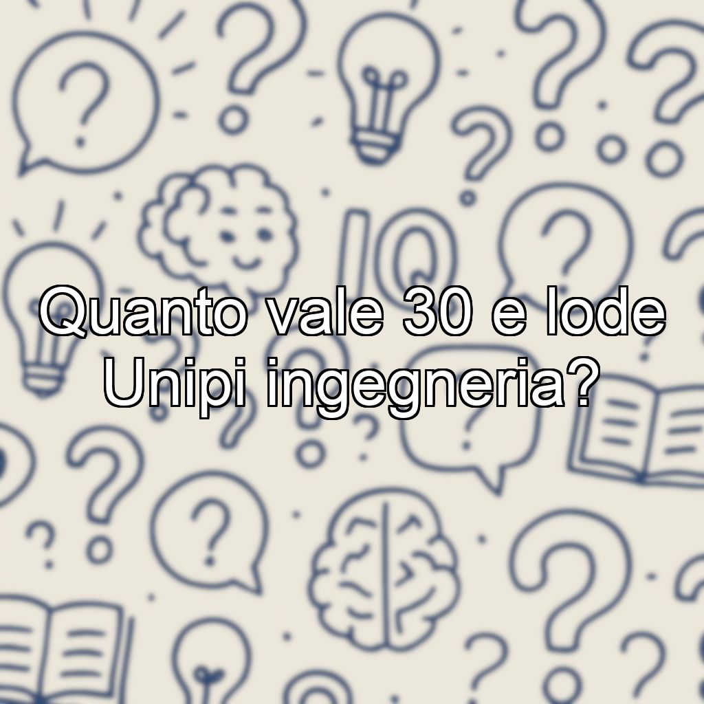 Quanto vale 30 e lode Unipi ingegneria?