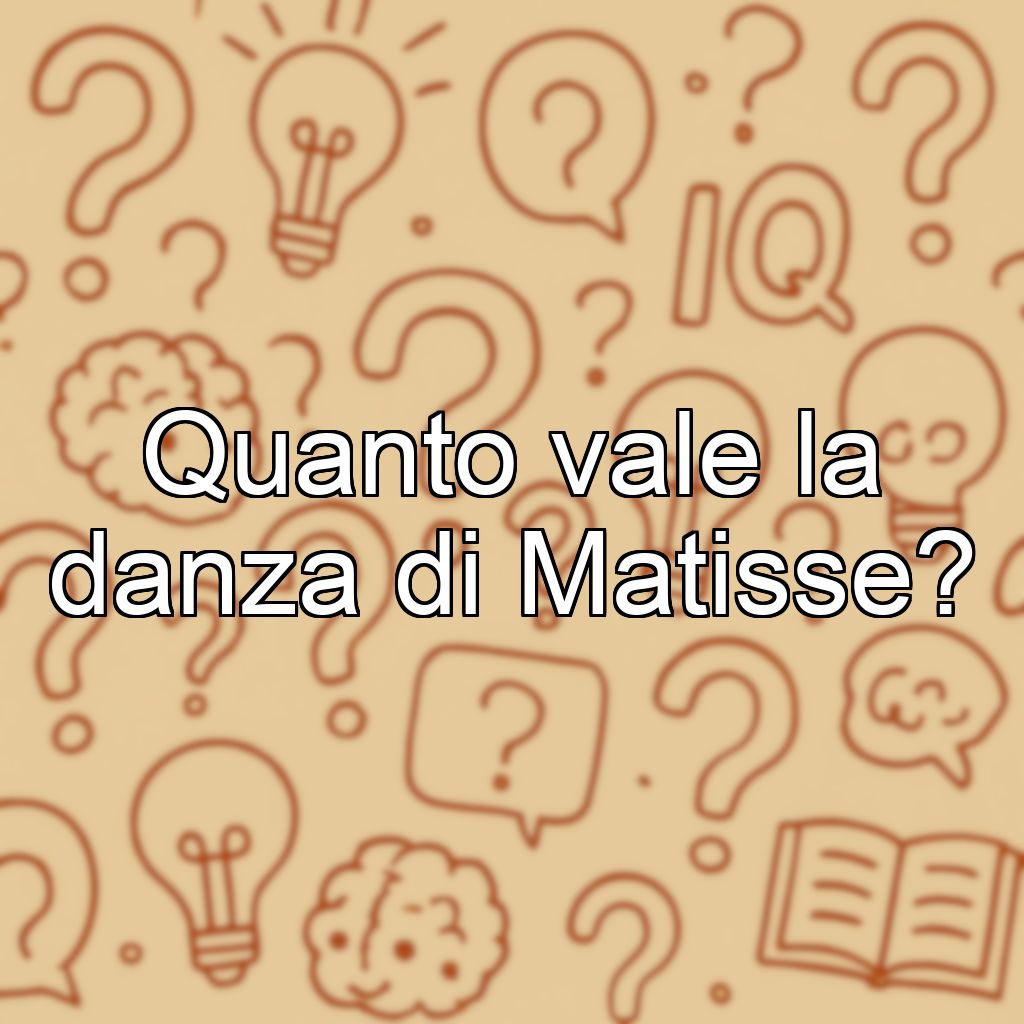 Quanto vale la danza di Matisse?