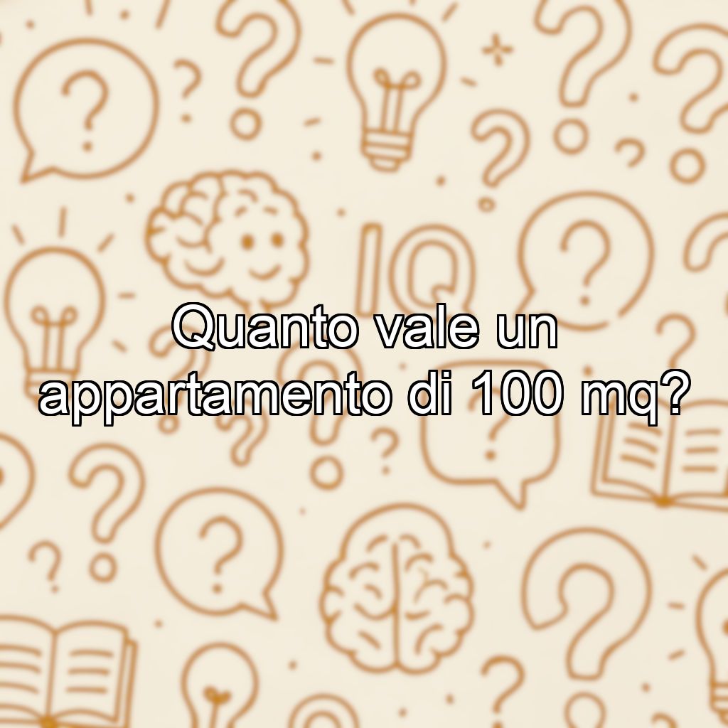 Quanto vale un appartamento di 100 mq?