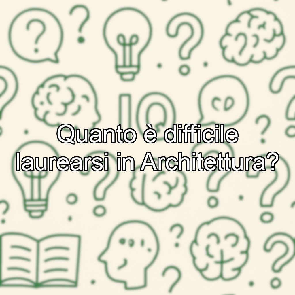 Quanto è difficile laurearsi in Architettura?