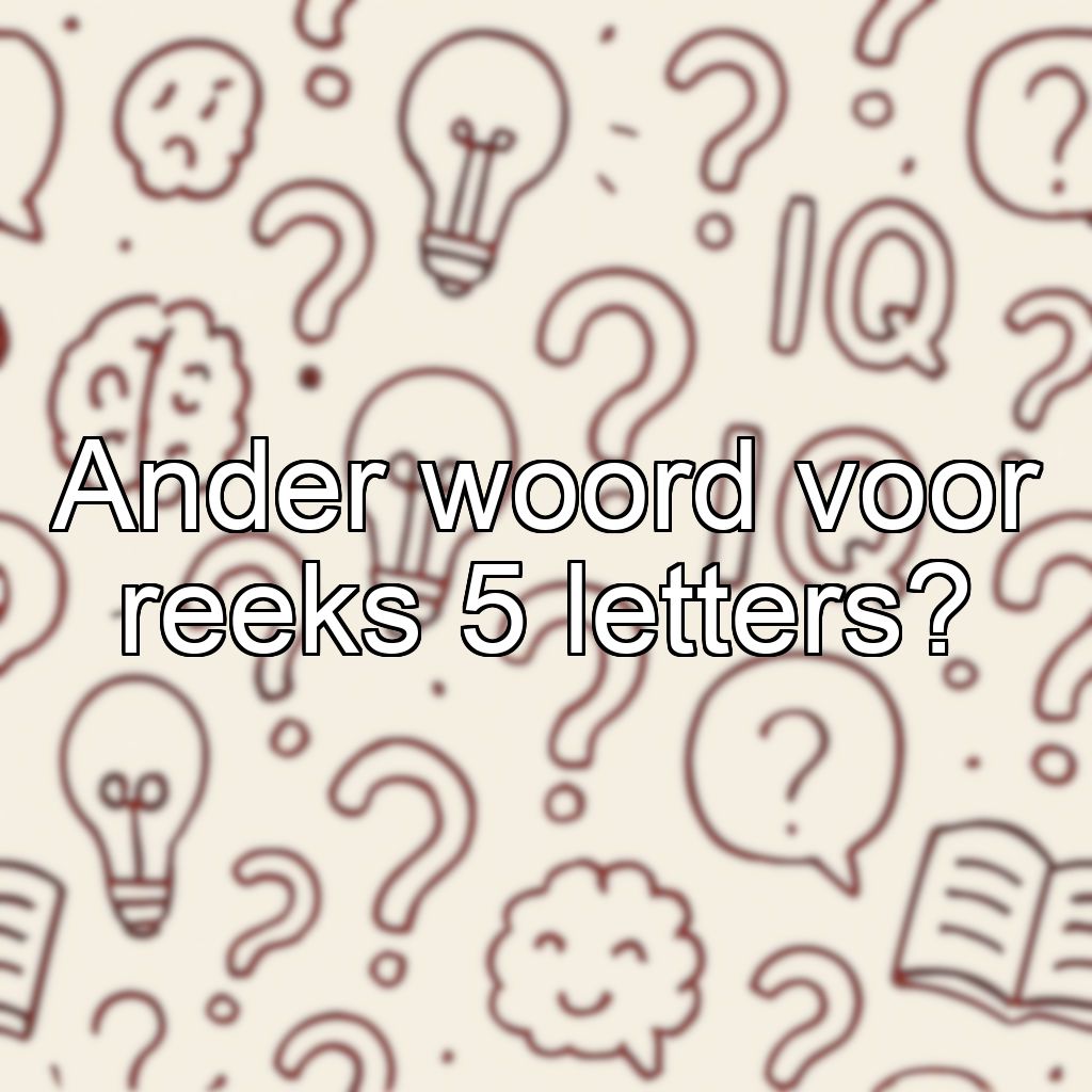 Ander woord voor reeks 5 letters?