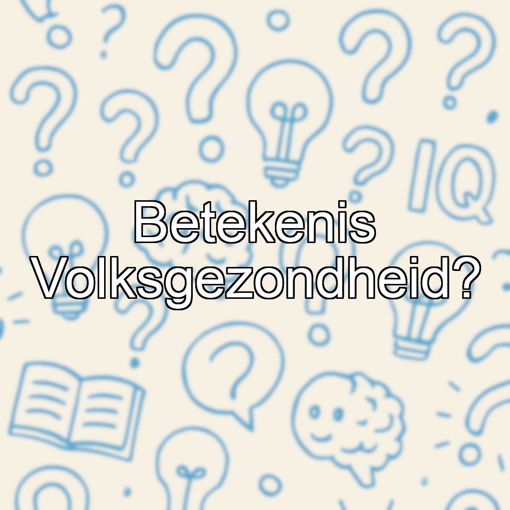Betekenis Volksgezondheid?