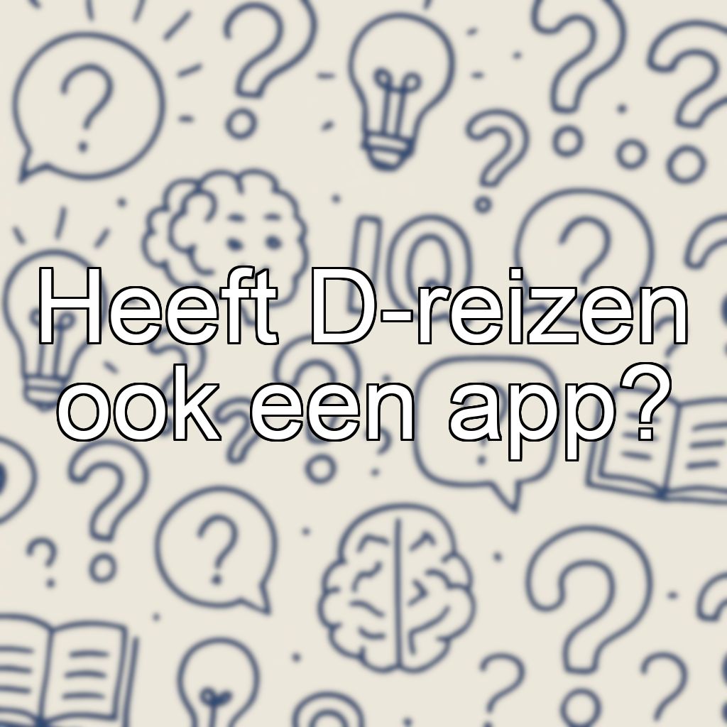 Heeft D-reizen ook een app?