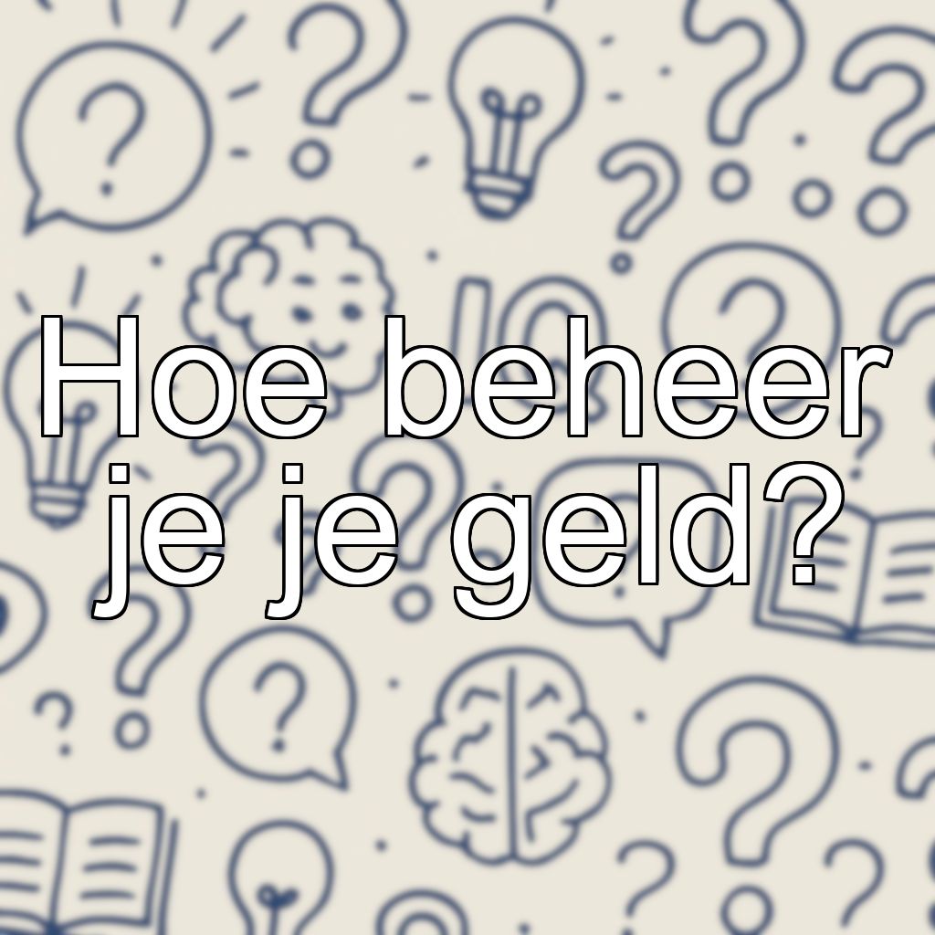 Hoe beheer je je geld?