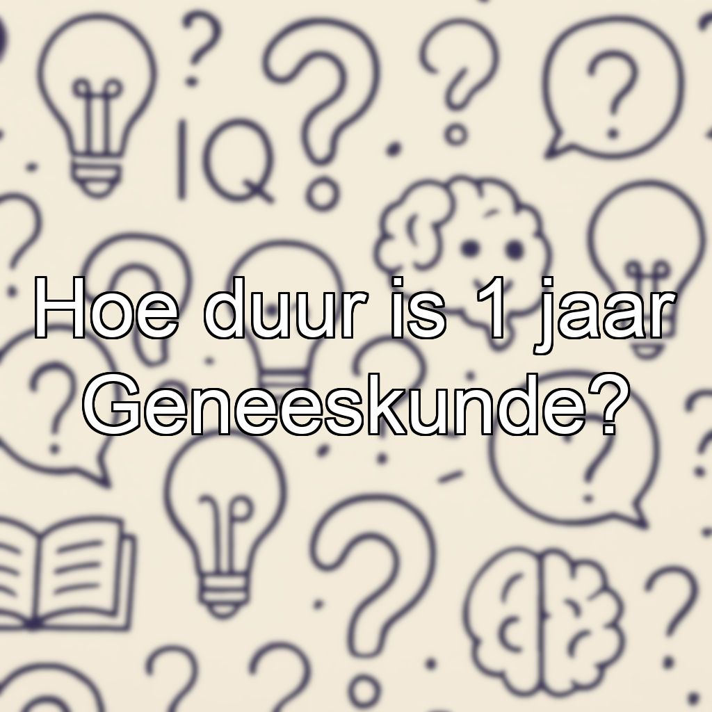 Hoe duur is 1 jaar Geneeskunde?