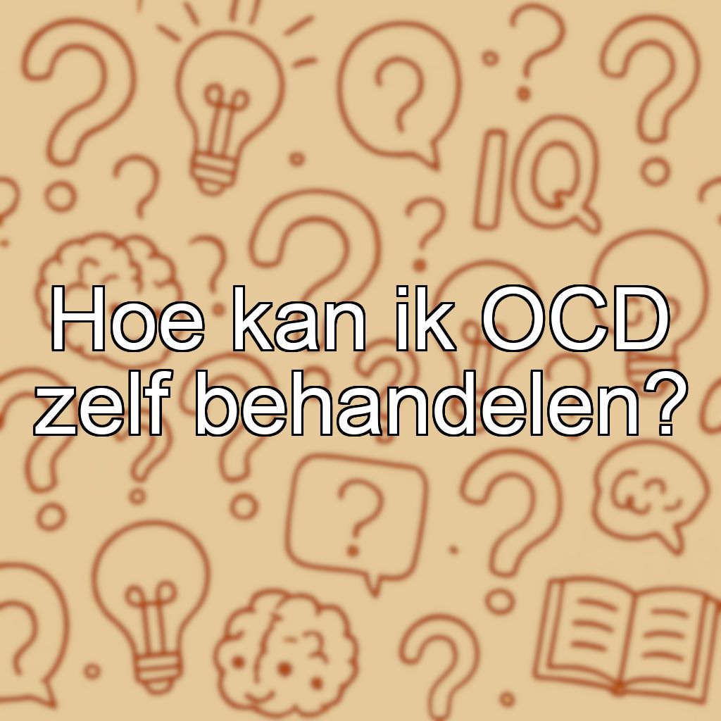 Hoe kan ik OCD zelf behandelen?