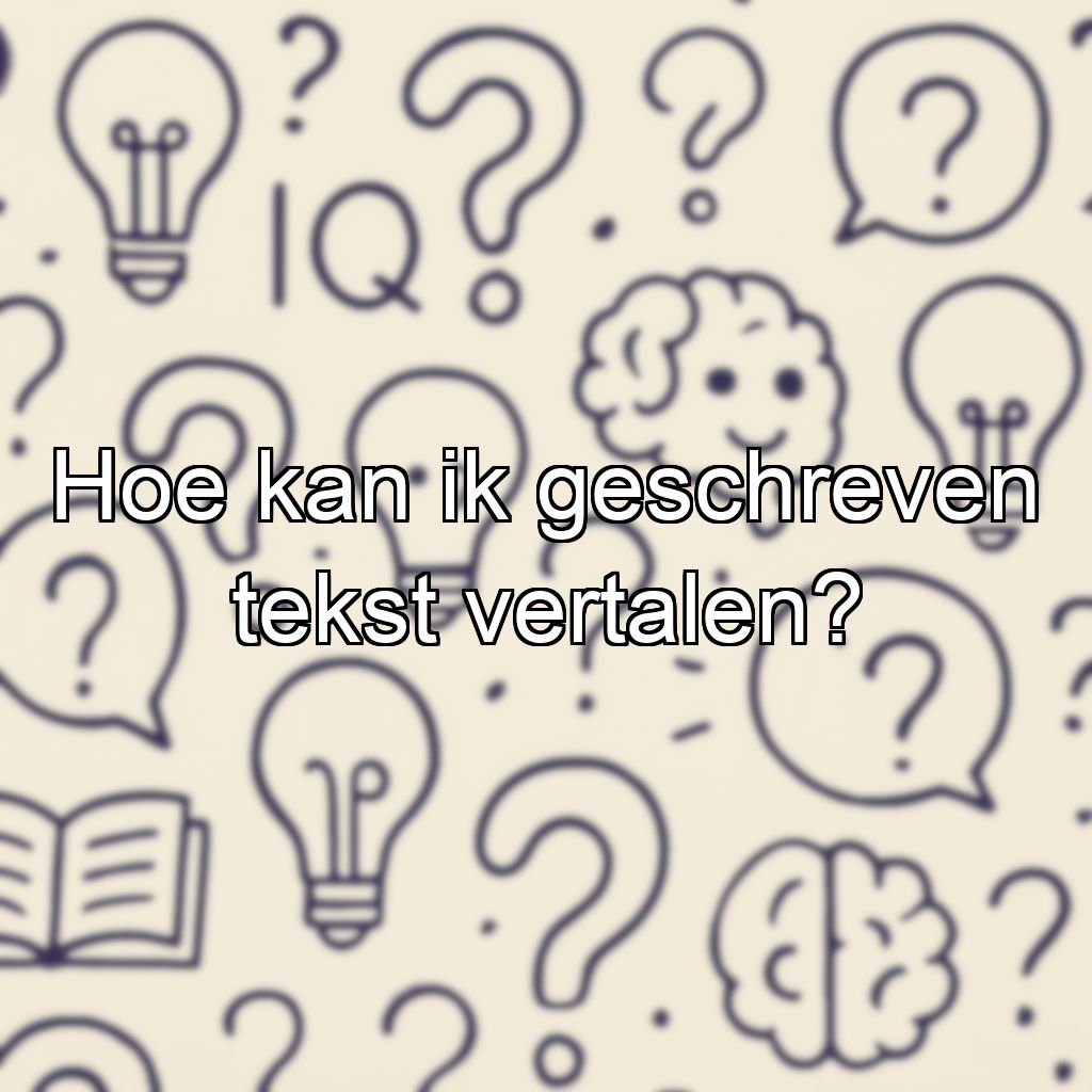 Hoe kan ik geschreven tekst vertalen?