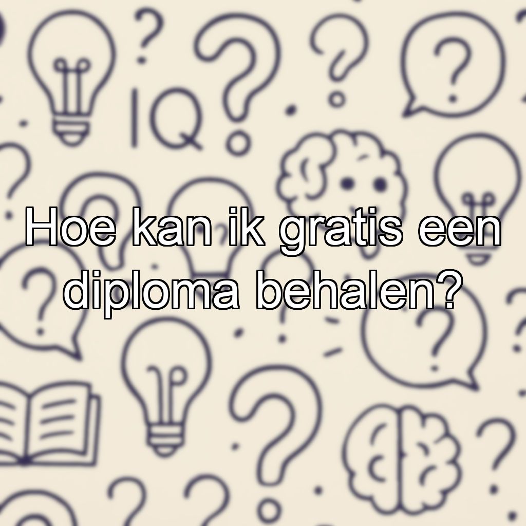Hoe kan ik gratis een diploma behalen?