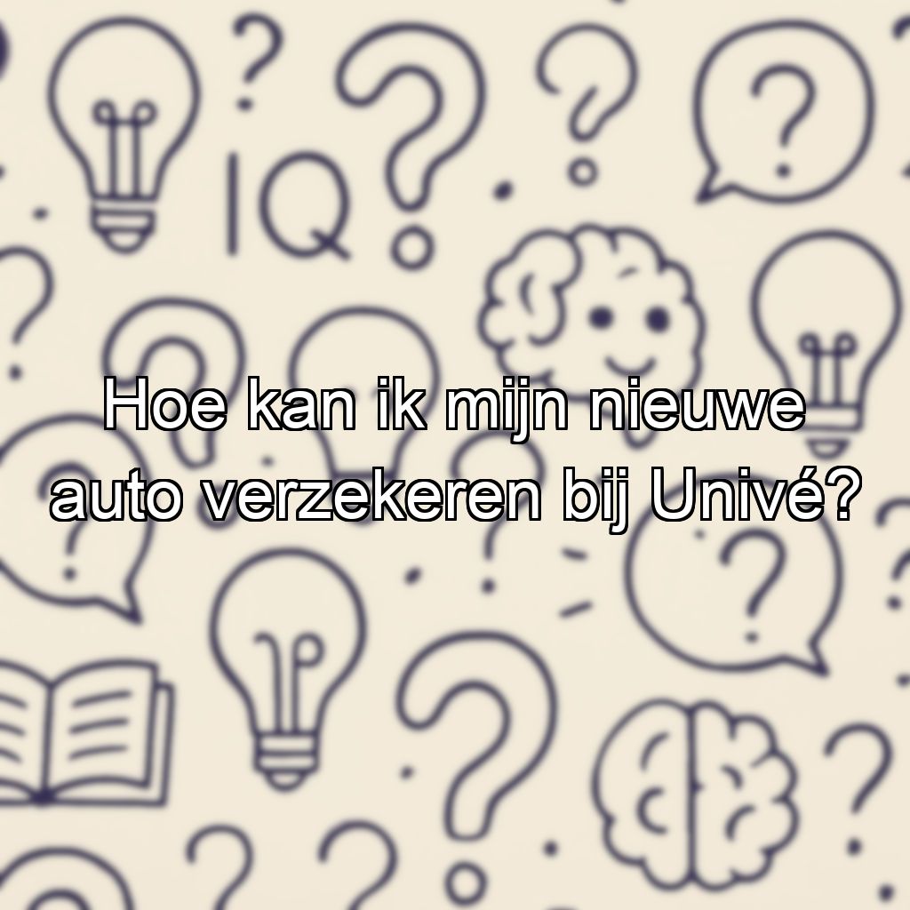 Hoe kan ik mijn nieuwe auto verzekeren bij Univé?