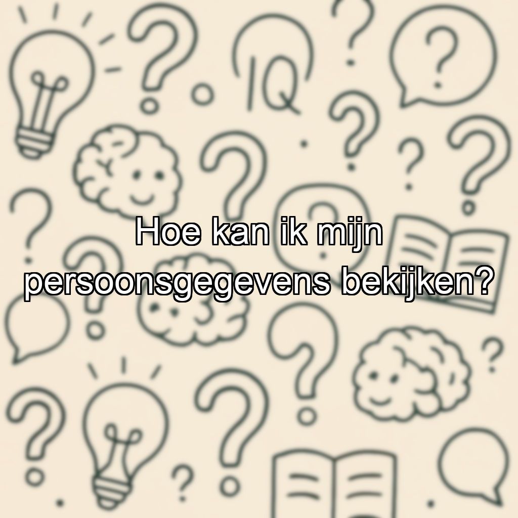 Hoe kan ik mijn persoonsgegevens bekijken?