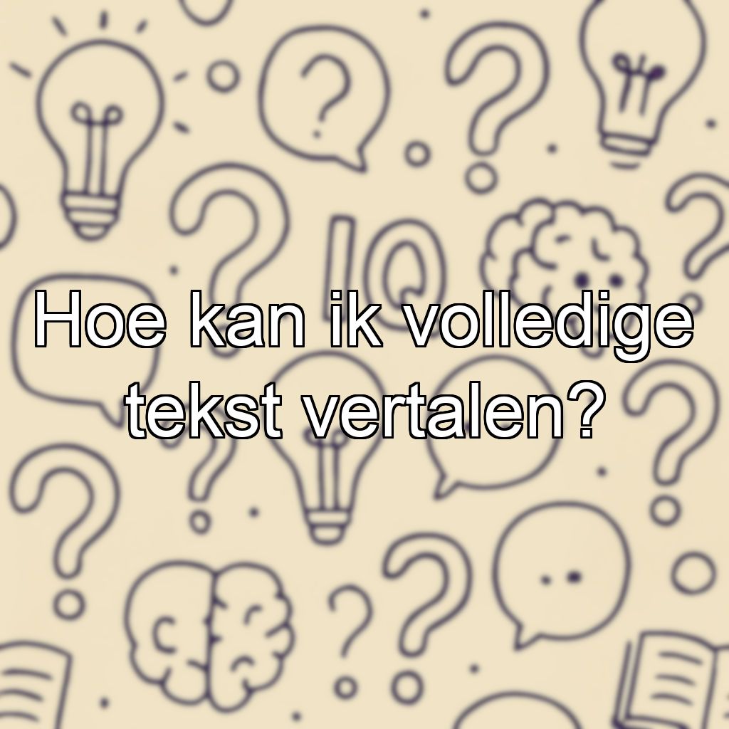 Hoe kan ik volledige tekst vertalen?